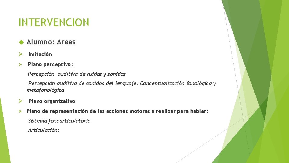 INTERVENCION Alumno: Areas Ø Imitación Ø Plano perceptivo: Percepción auditiva de ruidos y sonidos