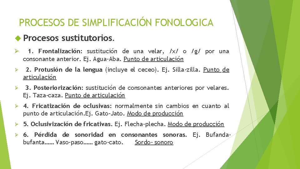 PROCESOS DE SIMPLIFICACIÓN FONOLOGICA Procesos sustitutorios. Ø 1. Frontalización: sustitución de una velar, /x/