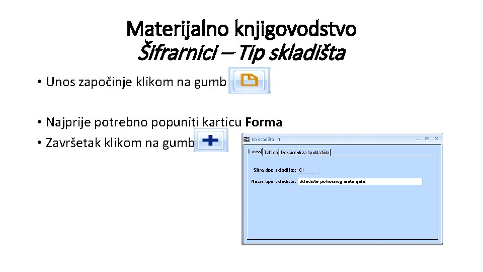 Materijalno knjigovodstvo Šifrarnici – Tip skladišta • Unos započinje klikom na gumb • Najprije