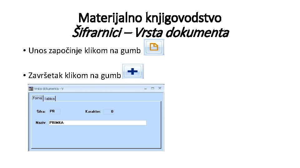 Materijalno knjigovodstvo Šifrarnici – Vrsta dokumenta • Unos započinje klikom na gumb • Završetak