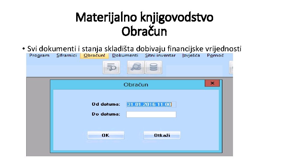 Materijalno knjigovodstvo Obračun • Svi dokumenti i stanja skladišta dobivaju financijske vrijednosti 