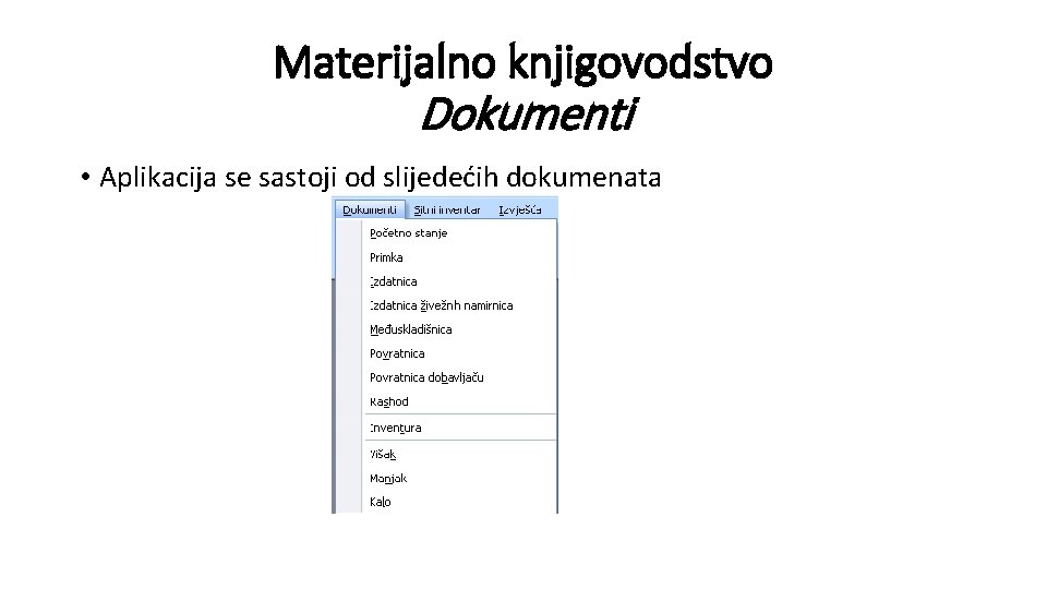 Materijalno knjigovodstvo Dokumenti • Aplikacija se sastoji od slijedećih dokumenata 