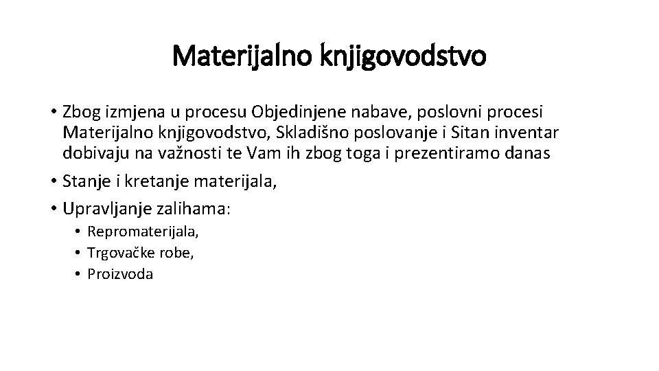 Materijalno knjigovodstvo • Zbog izmjena u procesu Objedinjene nabave, poslovni procesi Materijalno knjigovodstvo, Skladišno