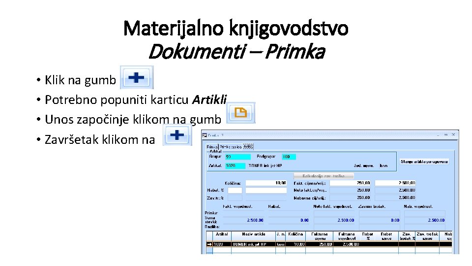 Materijalno knjigovodstvo Dokumenti – Primka • Klik na gumb • Potrebno popuniti karticu Artikli