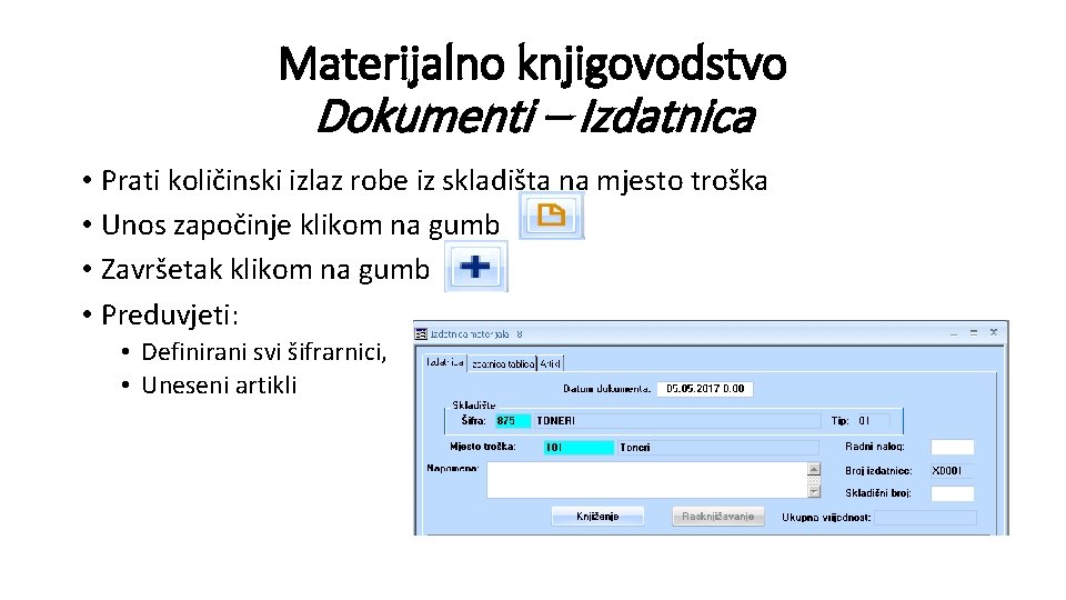 Materijalno knjigovodstvo Dokumenti – Izdatnica • Prati količinski izlaz robe iz skladišta na mjesto