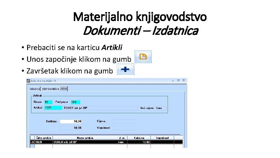 Materijalno knjigovodstvo Dokumenti – Izdatnica • Prebaciti se na karticu Artikli • Unos započinje