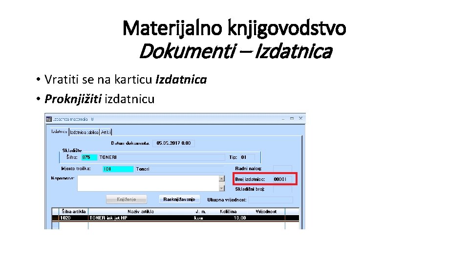 Materijalno knjigovodstvo Dokumenti – Izdatnica • Vratiti se na karticu Izdatnica • Proknjižiti izdatnicu