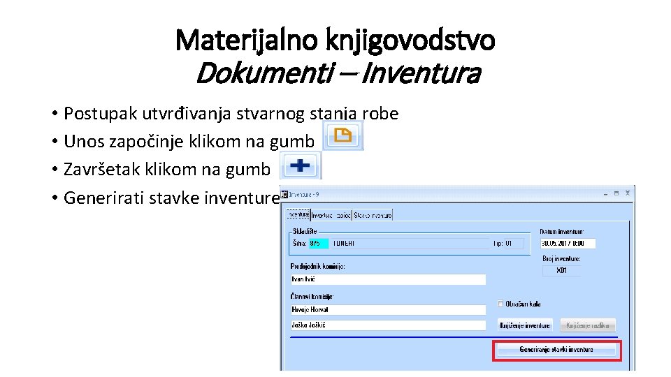 Materijalno knjigovodstvo Dokumenti – Inventura • Postupak utvrđivanja stvarnog stanja robe • Unos započinje