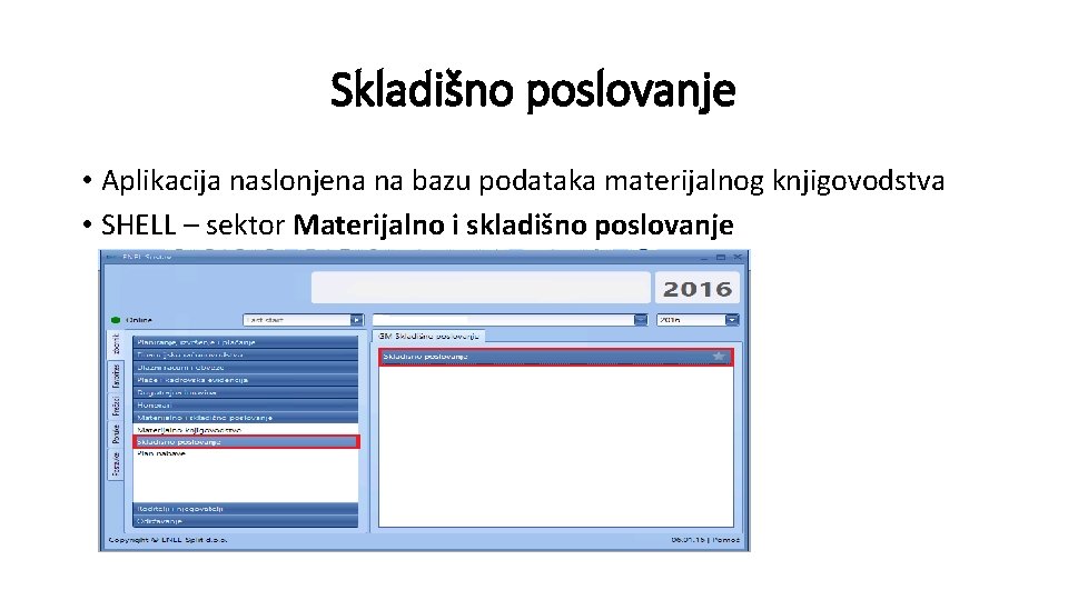 Skladišno poslovanje • Aplikacija naslonjena na bazu podataka materijalnog knjigovodstva • SHELL – sektor