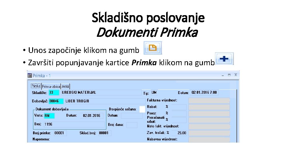 Skladišno poslovanje Dokumenti Primka • Unos započinje klikom na gumb • Završiti popunjavanje kartice