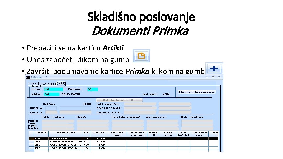 Skladišno poslovanje Dokumenti Primka • Prebaciti se na karticu Artikli • Unos započeti klikom