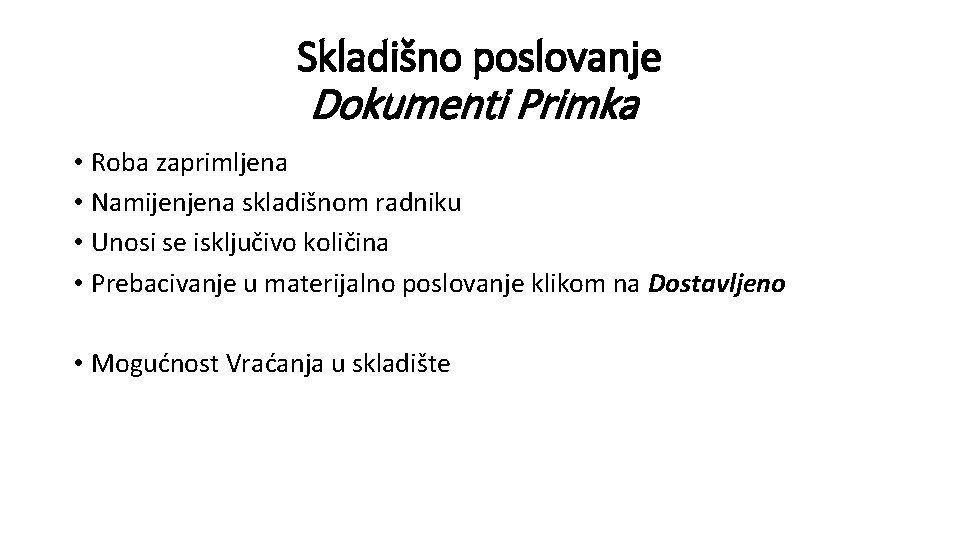 Skladišno poslovanje Dokumenti Primka • Roba zaprimljena • Namijenjena skladišnom radniku • Unosi se