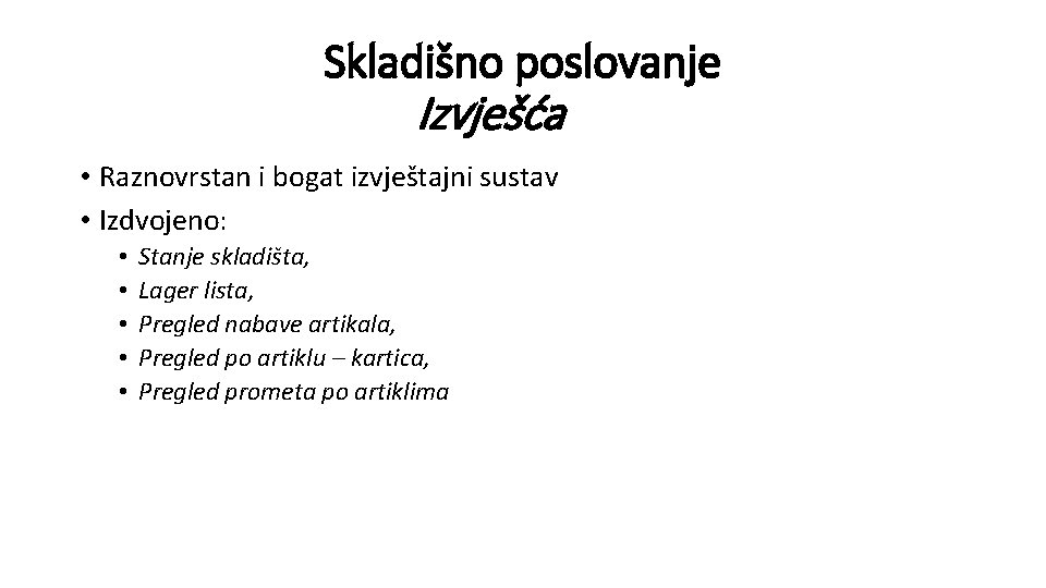 Skladišno poslovanje Izvješća • Raznovrstan i bogat izvještajni sustav • Izdvojeno: • • •