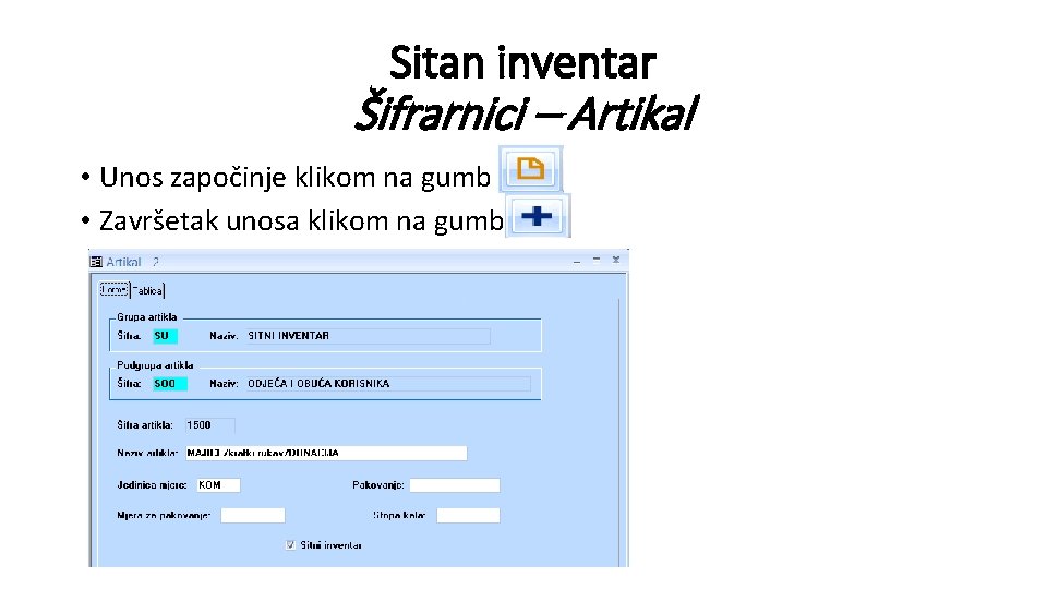 Sitan inventar Šifrarnici – Artikal • Unos započinje klikom na gumb • Završetak unosa