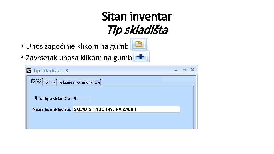 Sitan inventar Tip skladišta • Unos započinje klikom na gumb • Završetak unosa klikom