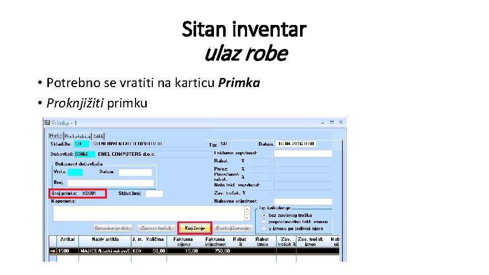 Sitan inventar ulaz robe • Potrebno se vratiti na karticu Primka • Proknjižiti primku