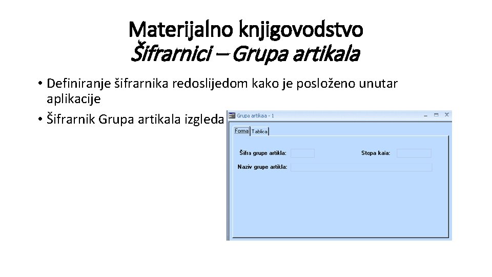 Materijalno knjigovodstvo Šifrarnici – Grupa artikala • Definiranje šifrarnika redoslijedom kako je posloženo unutar