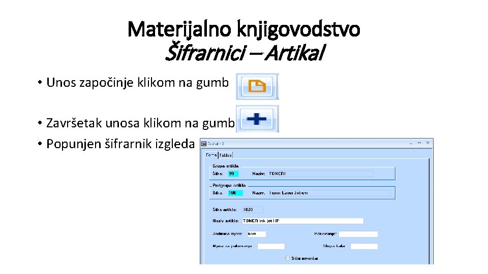 Materijalno knjigovodstvo Šifrarnici – Artikal • Unos započinje klikom na gumb • Završetak unosa