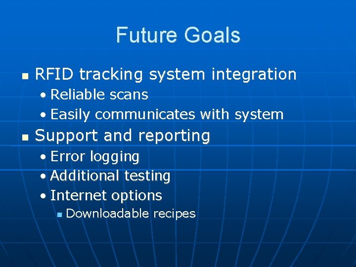 Future Goals RFID tracking system integration • Reliable scans • Easily communicates with system