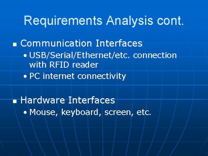 Requirements Analysis cont. Communication Interfaces • USB/Serial/Ethernet/etc. connection with RFID reader • PC internet