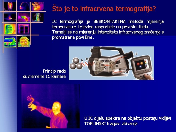 Što je to infracrvena termografija? IC termografija je BESKONTAKTNA metoda mjerenja temperature i njezine