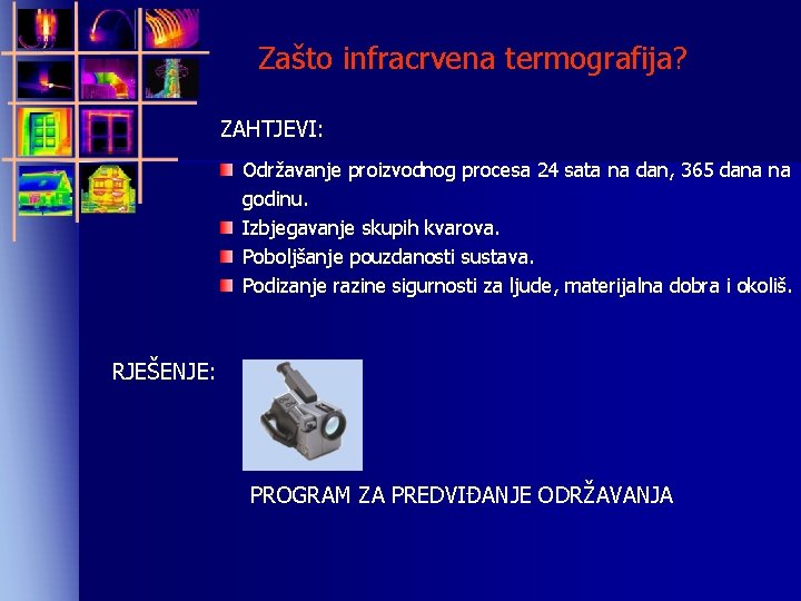 Zašto infracrvena termografija? ZAHTJEVI: Održavanje proizvodnog procesa 24 sata na dan, 365 dana na