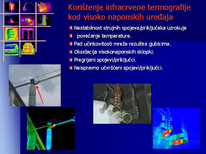 Korištenje infracrvene termografije kod visoko naponskih uređaja Nestabilnost strujnih spojeva/priključaka uzrokuje povećanje temperature. Pad
