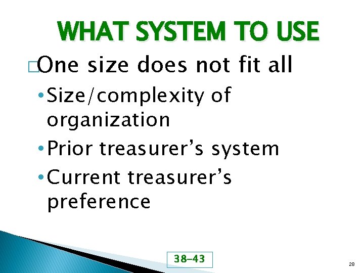 WHAT SYSTEM TO USE �One size does not fit all • Size/complexity of organization