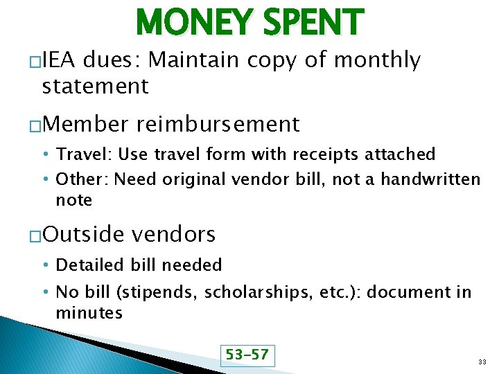 �IEA MONEY SPENT dues: Maintain copy of monthly statement �Member reimbursement • Travel: Use