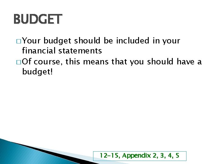 BUDGET � Your budget should be included in your financial statements � Of course,