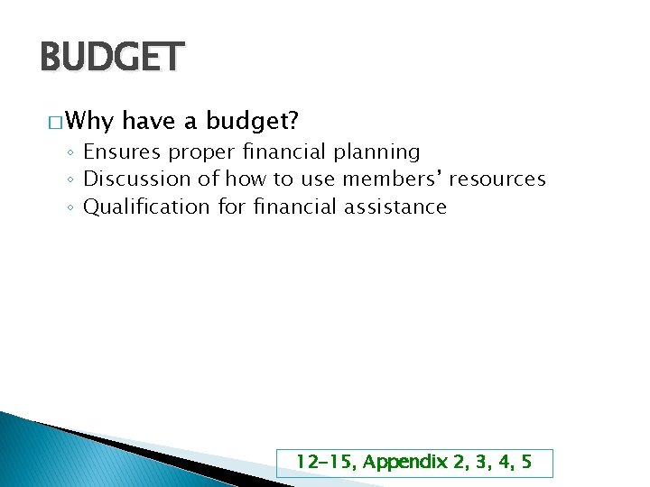 BUDGET � Why have a budget? ◦ Ensures proper financial planning ◦ Discussion of