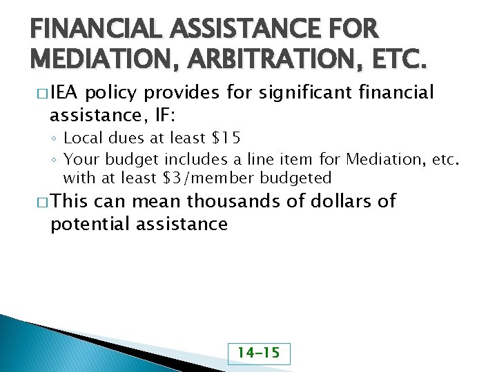 FINANCIAL ASSISTANCE FOR MEDIATION, ARBITRATION, ETC. � IEA policy provides for significant financial assistance,