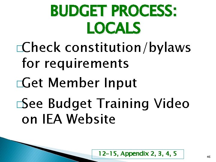 BUDGET PROCESS: LOCALS �Check constitution/bylaws for requirements �Get Member Input �See Budget Training Video