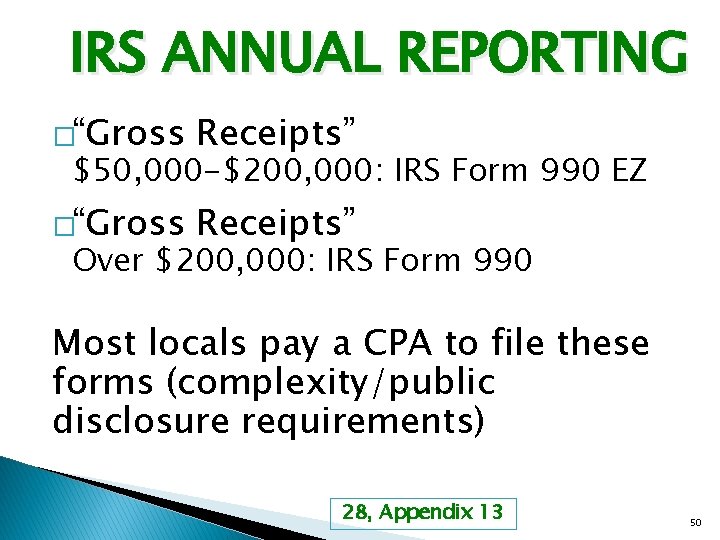 IRS ANNUAL REPORTING �“Gross Receipts” $50, 000 -$200, 000: IRS Form 990 EZ Over