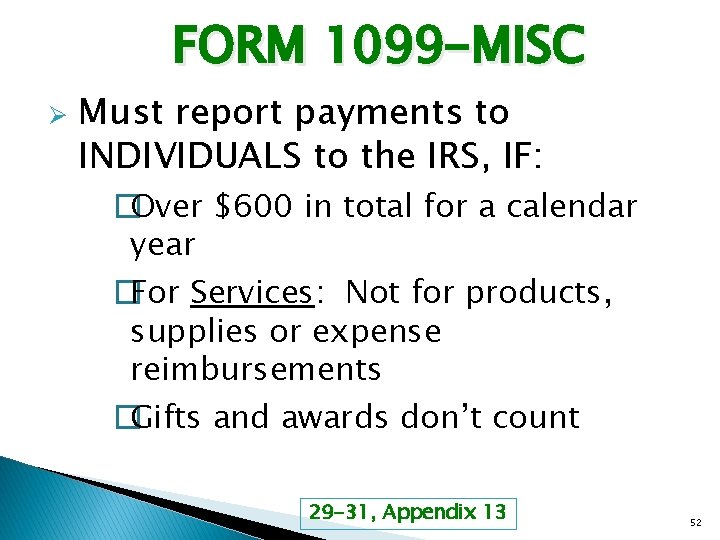 FORM 1099 -MISC Ø Must report payments to INDIVIDUALS to the IRS, IF: �Over