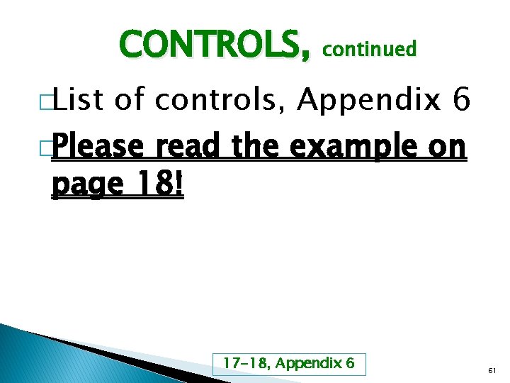 CONTROLS, continued �List of controls, Appendix 6 �Please read the example on page 18!