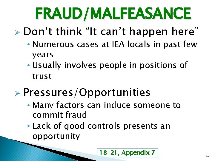 FRAUD/MALFEASANCE Ø Don’t think “It can’t happen here” • Numerous cases at IEA locals