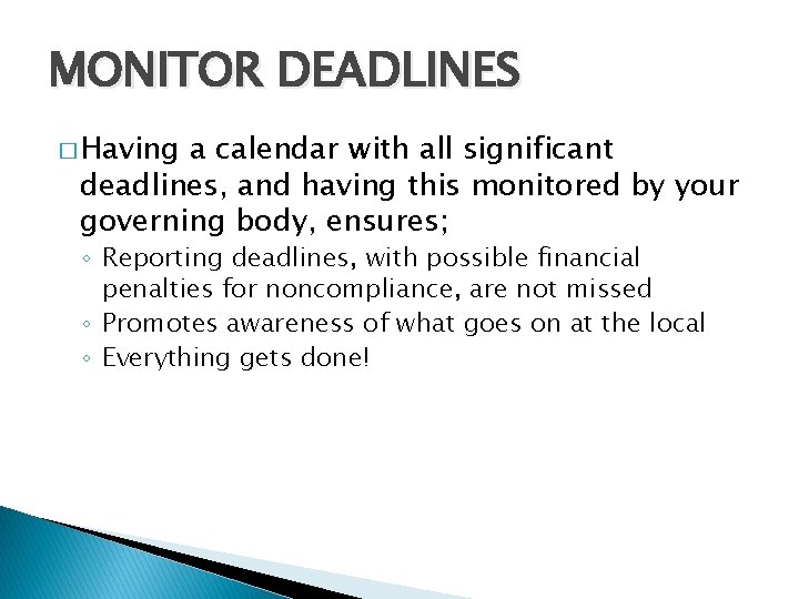 MONITOR DEADLINES � Having a calendar with all significant deadlines, and having this monitored