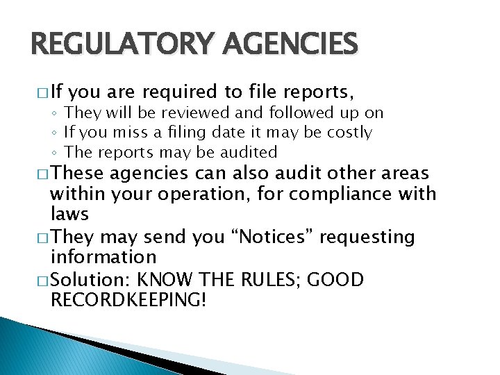 REGULATORY AGENCIES � If you are required to file reports, ◦ They will be