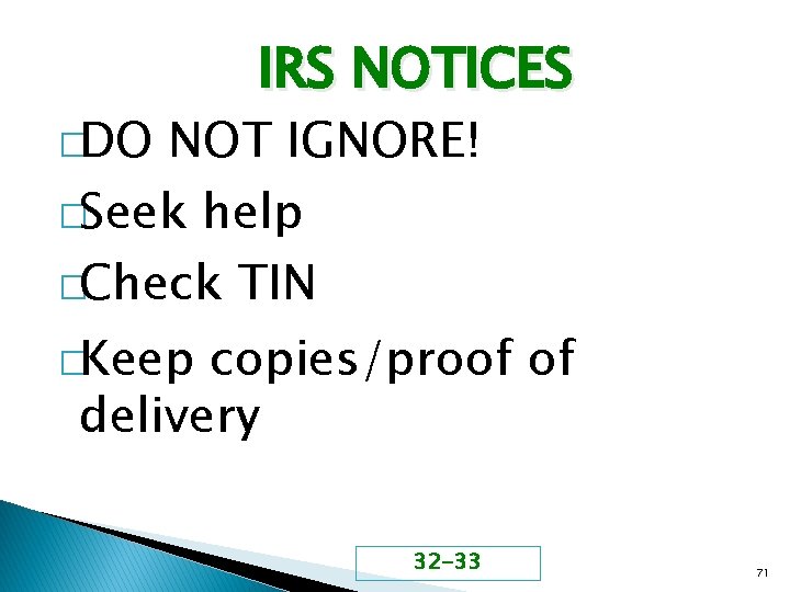 �DO IRS NOTICES NOT IGNORE! �Seek help �Check TIN �Keep copies/proof of delivery 32