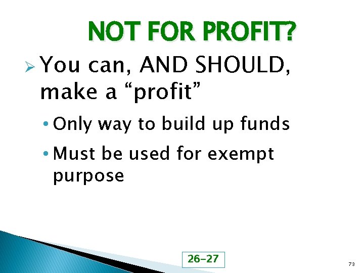 Ø You NOT FOR PROFIT? can, AND SHOULD, make a “profit” • Only way