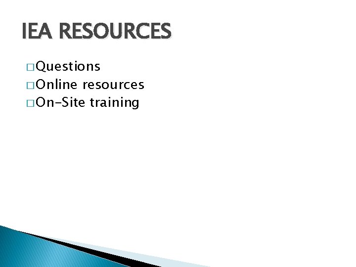 IEA RESOURCES � Questions � Online resources � On-Site training 