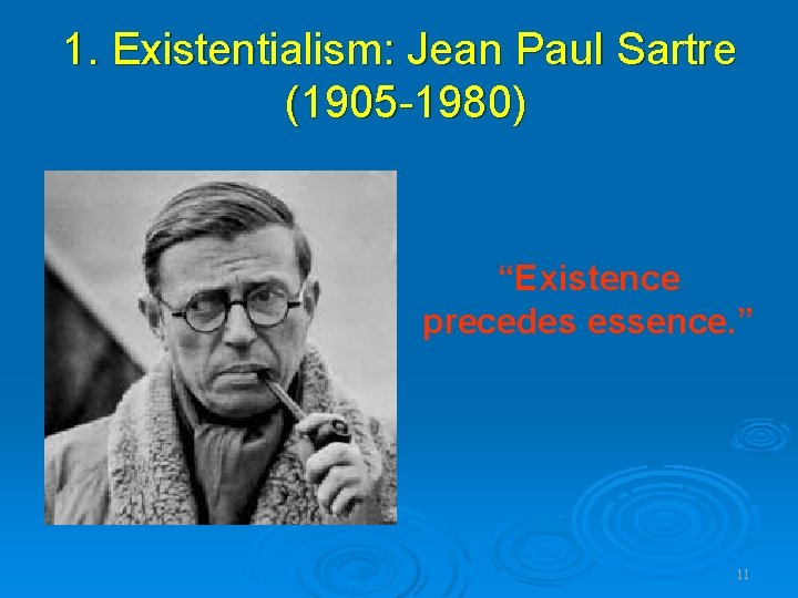 1. Existentialism: Jean Paul Sartre (1905 -1980) “Existence precedes essence. ” 11 