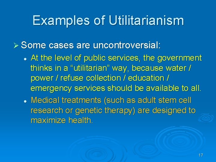 Examples of Utilitarianism Ø Some cases are uncontroversial: l l At the level of
