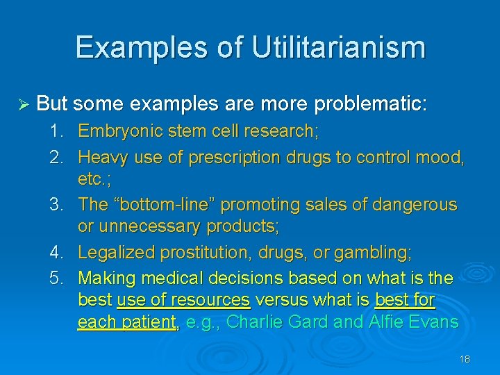 Examples of Utilitarianism Ø But some examples are more problematic: 1. Embryonic stem cell