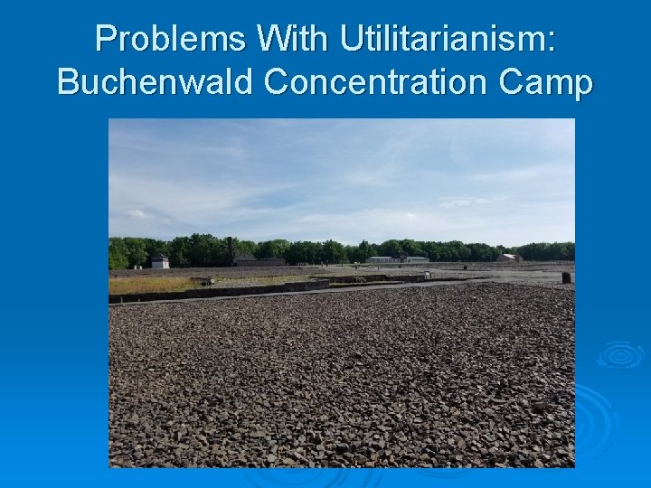 Problems With Utilitarianism: Buchenwald Concentration Camp 