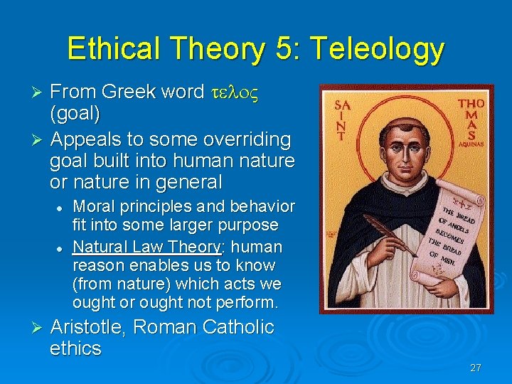 Ethical Theory 5: Teleology From Greek word (goal) Ø Appeals to some overriding goal