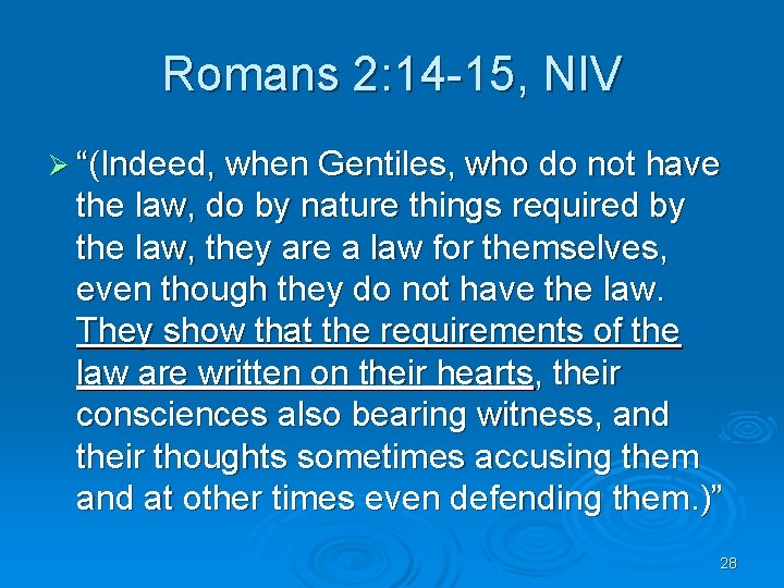 Romans 2: 14 -15, NIV Ø “(Indeed, when Gentiles, who do not have the