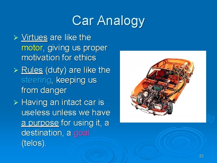 Car Analogy Virtues are like the motor, giving us proper motivation for ethics Ø