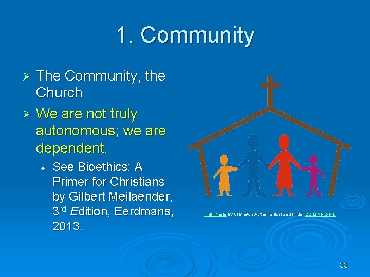 1. Community The Community, the Church Ø We are not truly autonomous; we are
